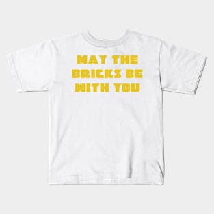 MAY THE BRICKS BE WITH YOU Kids T-Shirt